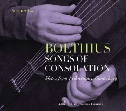 Sequentia. Boethius: Songs of Consolation. Metra from 11th-century Canterbury. Schola Cantorum Basiliensis, Glossa, 2018.